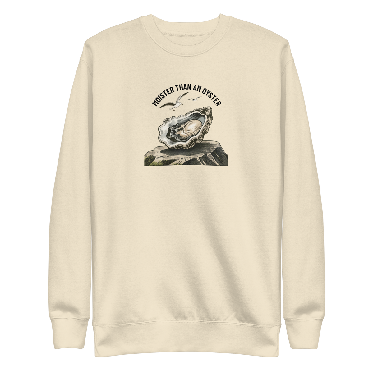 Moister Than an Oyster Sweatshirt