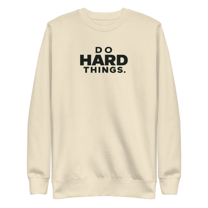 Do Hard Things Sweatshirt