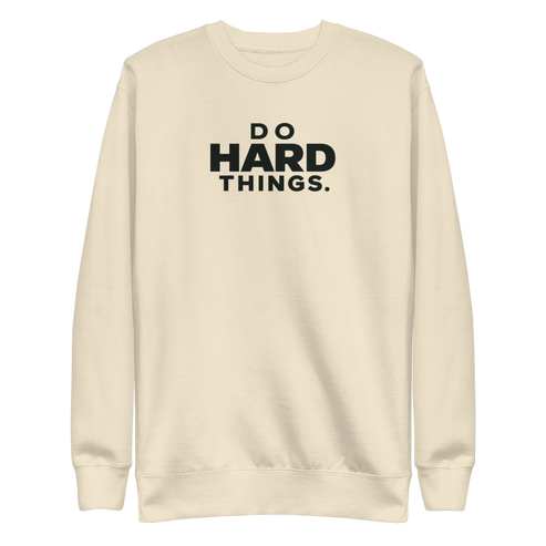 Do Hard Things Sweatshirt