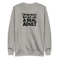 I'm an Adult But Not Like a Real Adult Sweatshirt