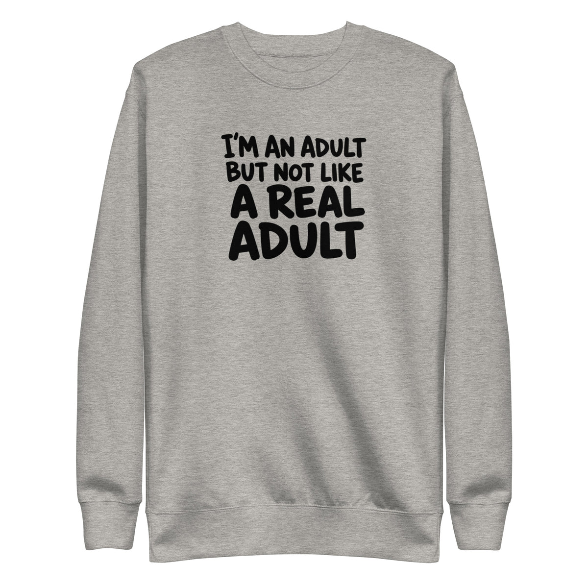 I'm an Adult But Not Like a Real Adult Sweatshirt