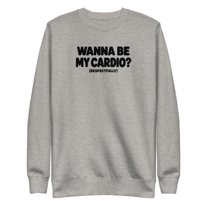 Wanna Be My Cardio? Sweatshirt