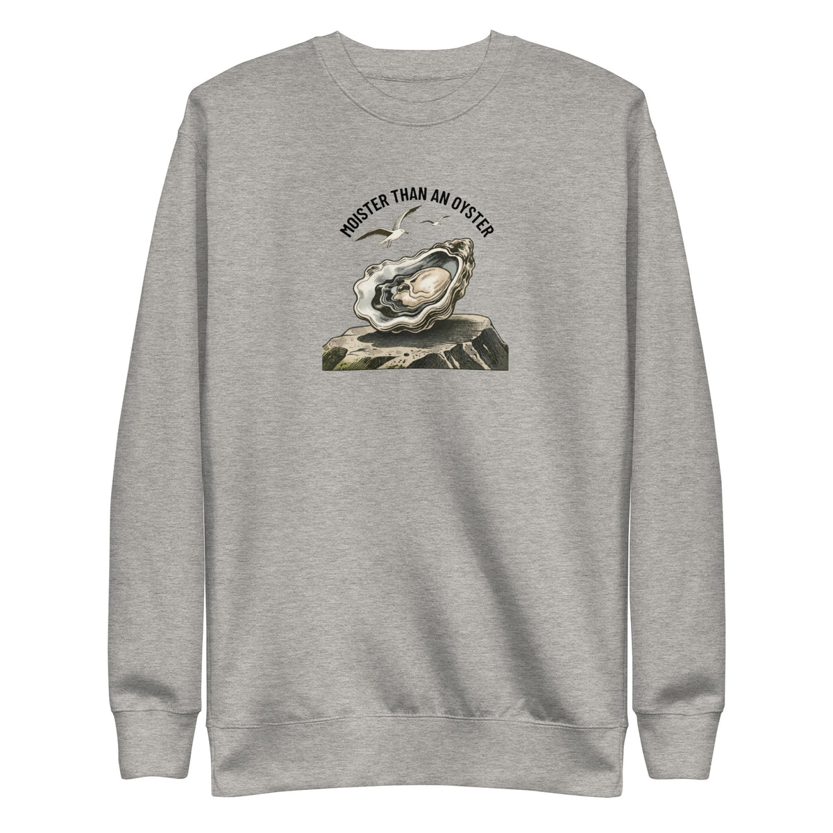 Moister Than an Oyster Sweatshirt