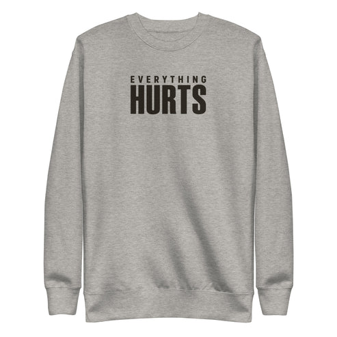 Everything Hurts Sweatshirt
