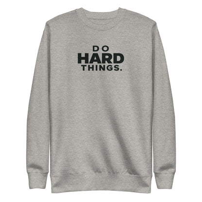 Do Hard Things Sweatshirt