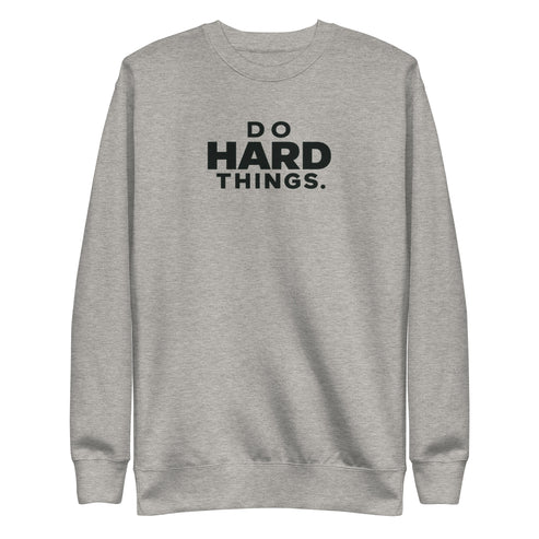 Do Hard Things Sweatshirt