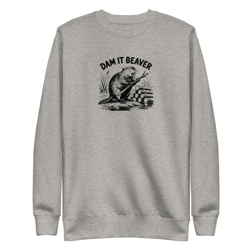 Dam It Beaver Sweatshirt