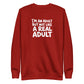 I'm an Adult But Not Like a Real Adult Sweatshirt