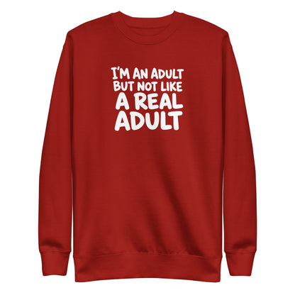 I'm an Adult But Not Like a Real Adult Sweatshirt