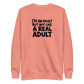 I'm an Adult But Not Like a Real Adult Sweatshirt