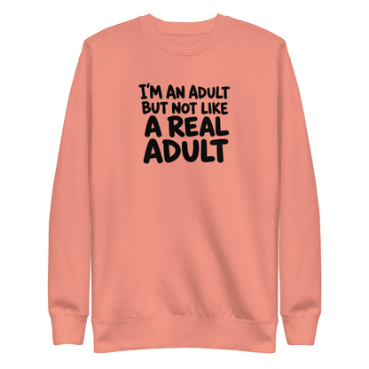 I'm an Adult But Not Like a Real Adult Sweatshirt