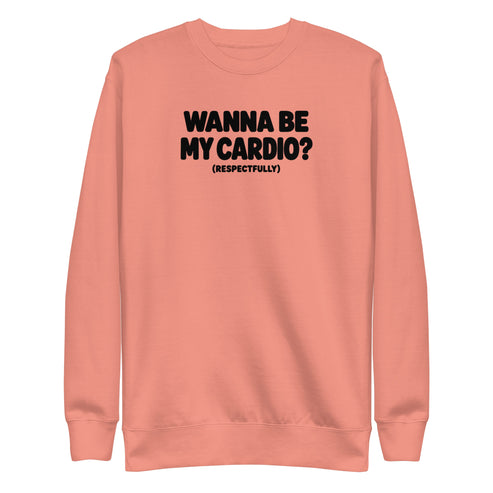 Wanna Be My Cardio? Sweatshirt