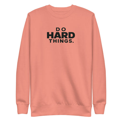 Do Hard Things Sweatshirt