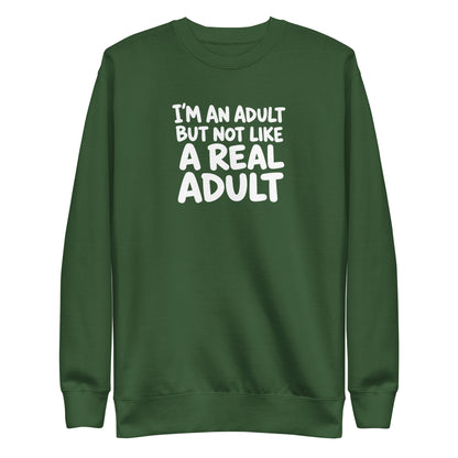 I'm an Adult But Not Like a Real Adult Sweatshirt