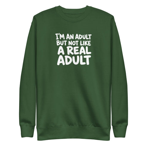 I'm an Adult But Not Like a Real Adult Sweatshirt