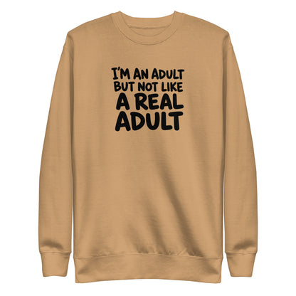 I'm an Adult But Not Like a Real Adult Sweatshirt