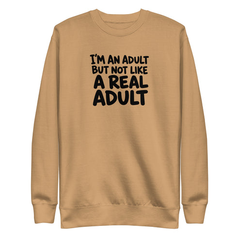 I'm an Adult But Not Like a Real Adult Sweatshirt