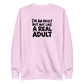 I'm an Adult But Not Like a Real Adult Sweatshirt