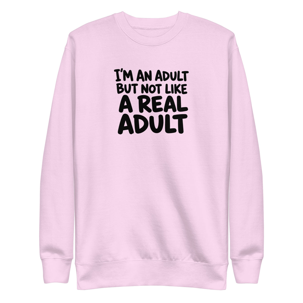 I'm an Adult But Not Like a Real Adult Sweatshirt