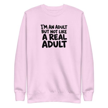I'm an Adult But Not Like a Real Adult Sweatshirt