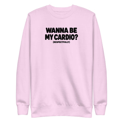 Wanna Be My Cardio? Sweatshirt
