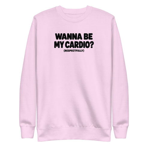 Wanna Be My Cardio? Sweatshirt