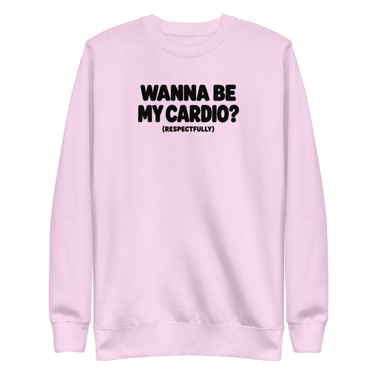 Wanna Be My Cardio? Sweatshirt