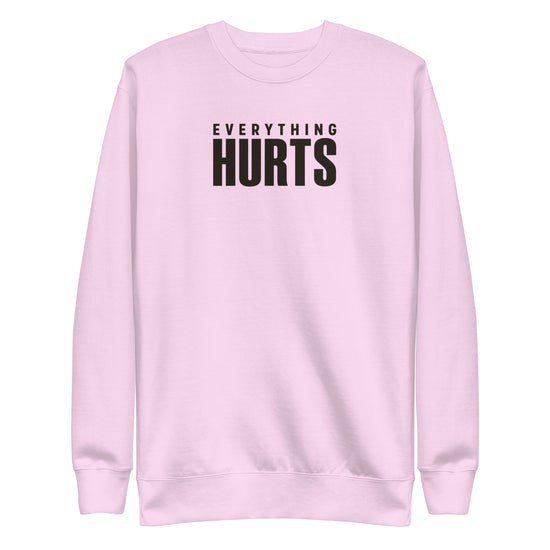 Everything Hurts Sweatshirt