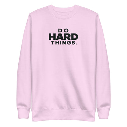 Do Hard Things Sweatshirt
