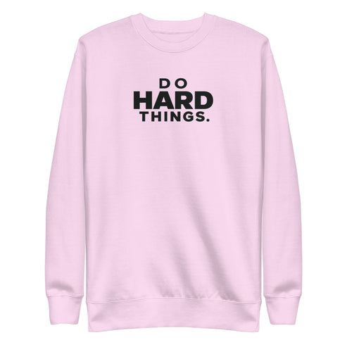 Do Hard Things Sweatshirt