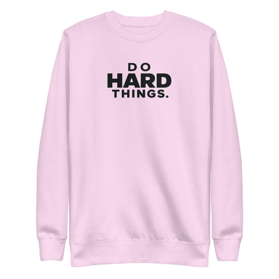 Do Hard Things Sweatshirt