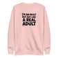 I'm an Adult But Not Like a Real Adult Sweatshirt