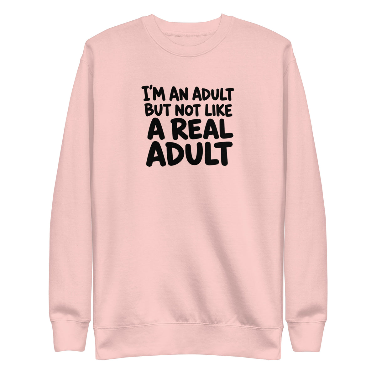 I'm an Adult But Not Like a Real Adult Sweatshirt