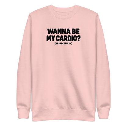 Wanna Be My Cardio? Sweatshirt