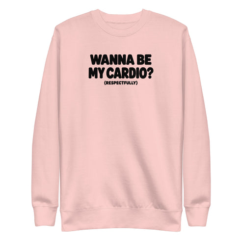Wanna Be My Cardio? Sweatshirt