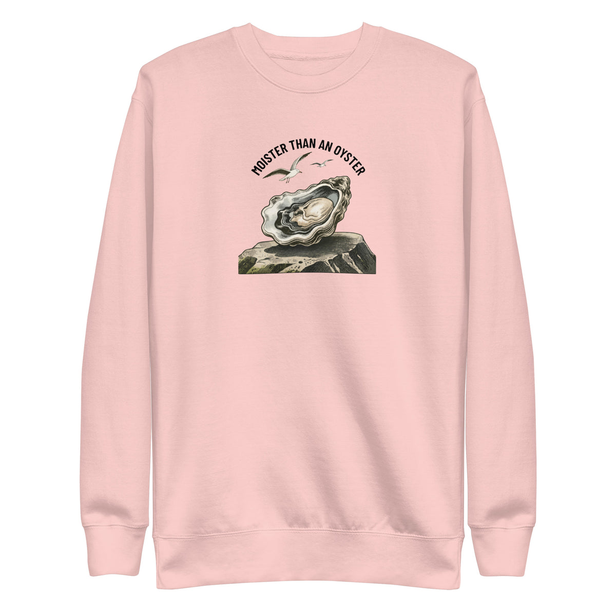 Moister Than an Oyster Sweatshirt