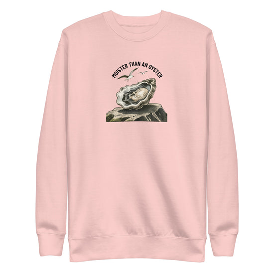 Moister Than an Oyster Sweatshirt