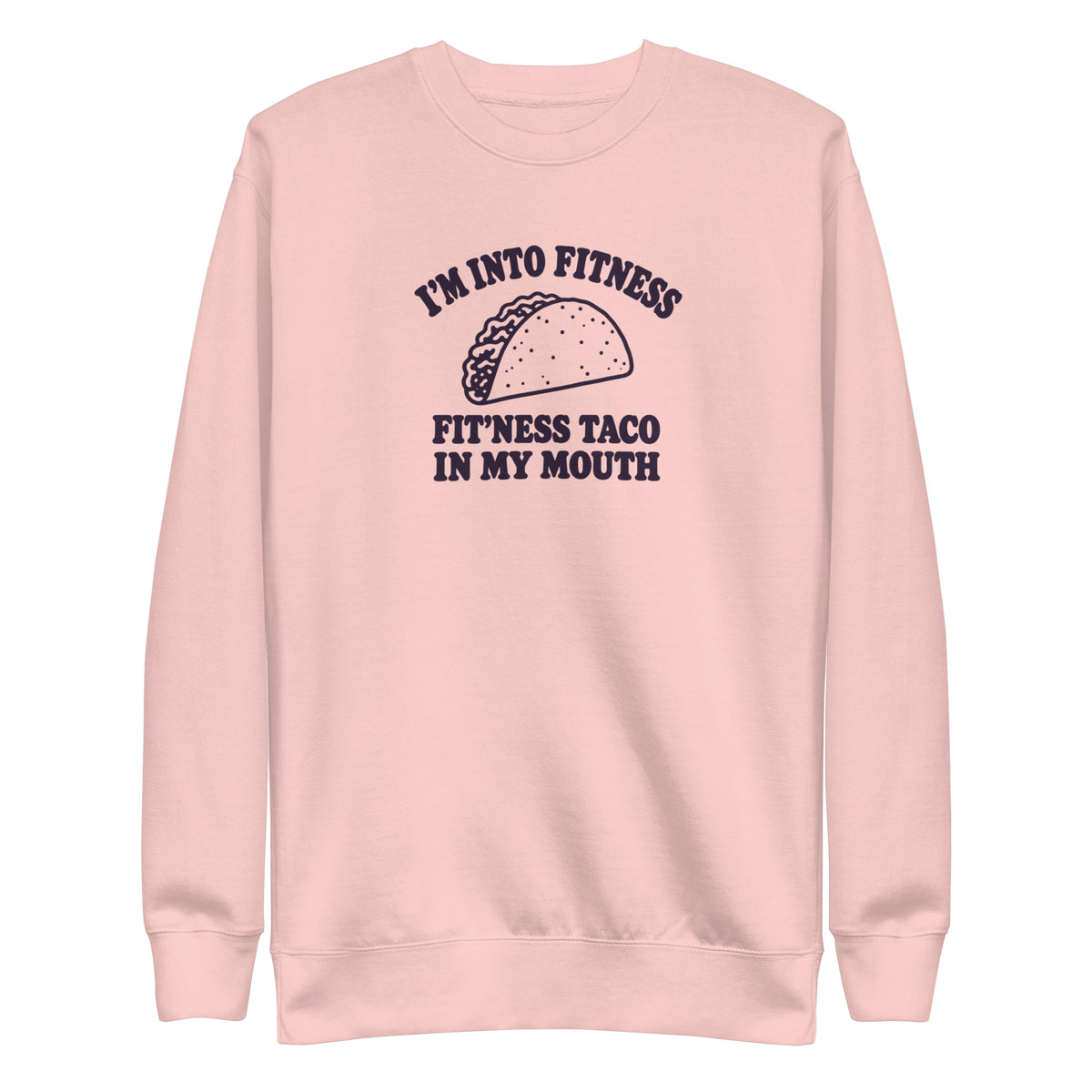 Fit’ness Taco in My Mouth Sweatshirt