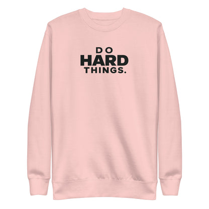 Do Hard Things Sweatshirt