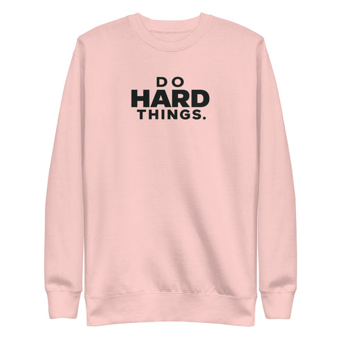 Do Hard Things Sweatshirt