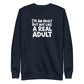 I'm an Adult But Not Like a Real Adult Sweatshirt