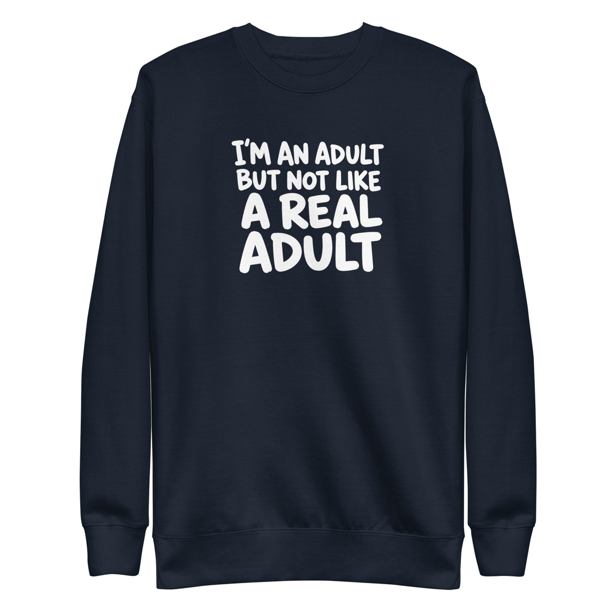 I'm an Adult But Not Like a Real Adult Sweatshirt