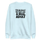 I'm an Adult But Not Like a Real Adult Sweatshirt