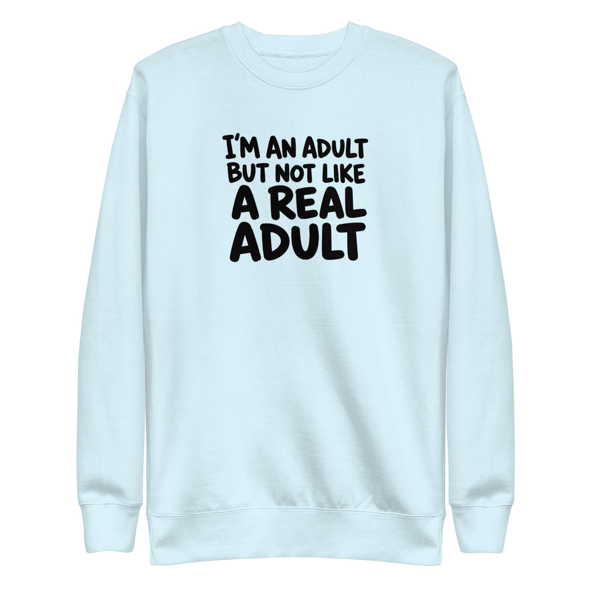 I'm an Adult But Not Like a Real Adult Sweatshirt