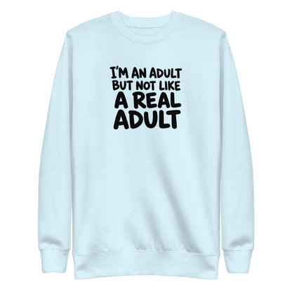I'm an Adult But Not Like a Real Adult Sweatshirt