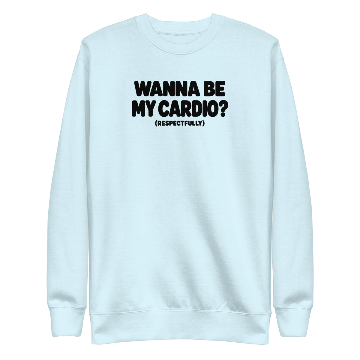 Wanna Be My Cardio? Sweatshirt
