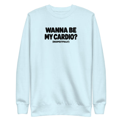 Wanna Be My Cardio? Sweatshirt