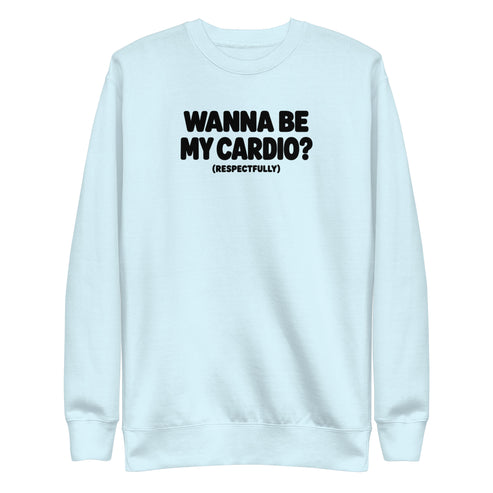 Wanna Be My Cardio? Sweatshirt