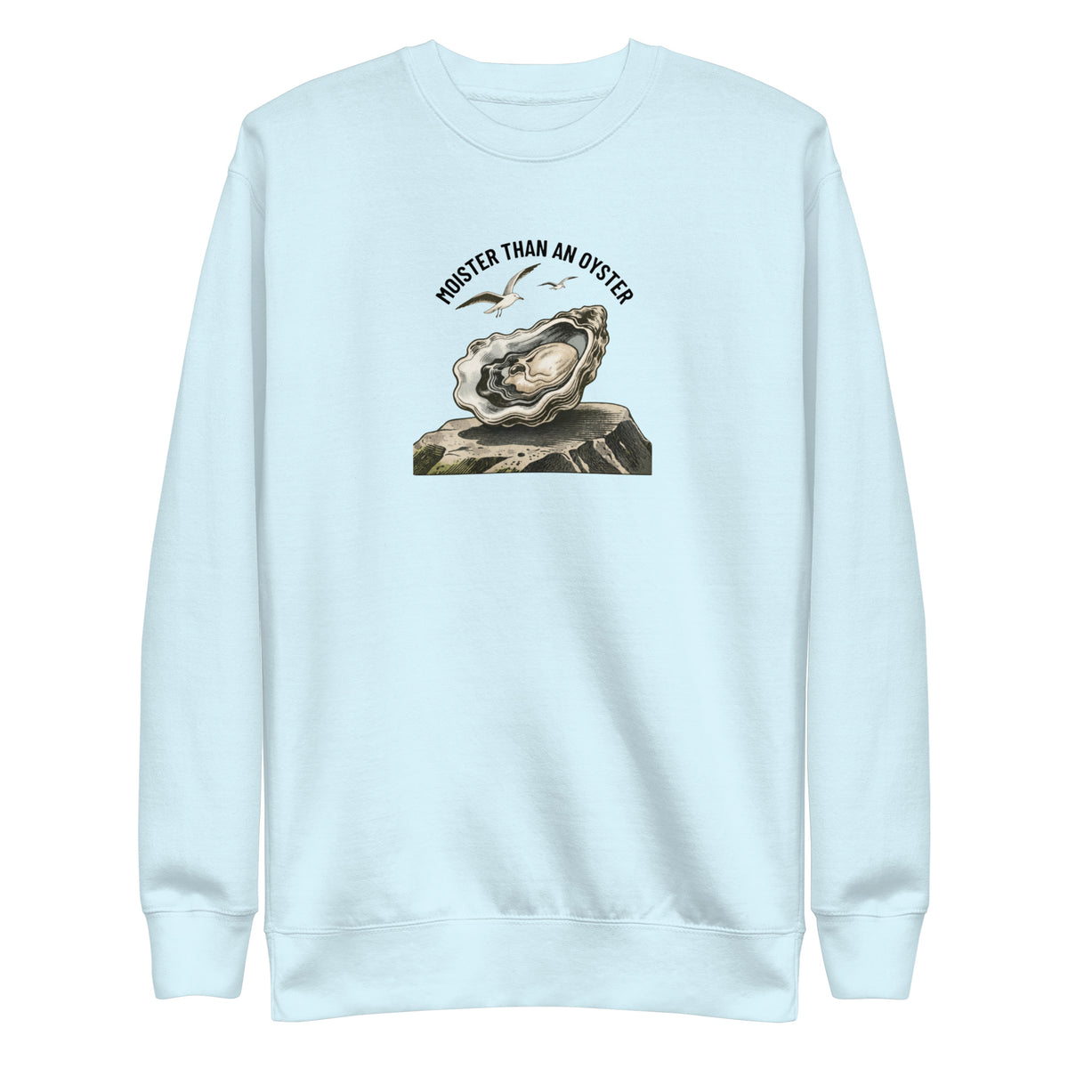 Moister Than an Oyster Sweatshirt