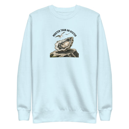 Moister Than an Oyster Sweatshirt